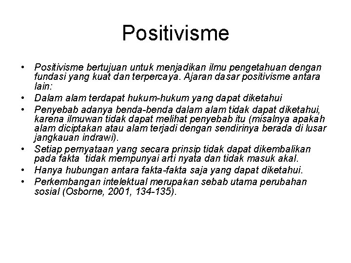 Positivisme • Positivisme bertujuan untuk menjadikan ilmu pengetahuan dengan fundasi yang kuat dan terpercaya.