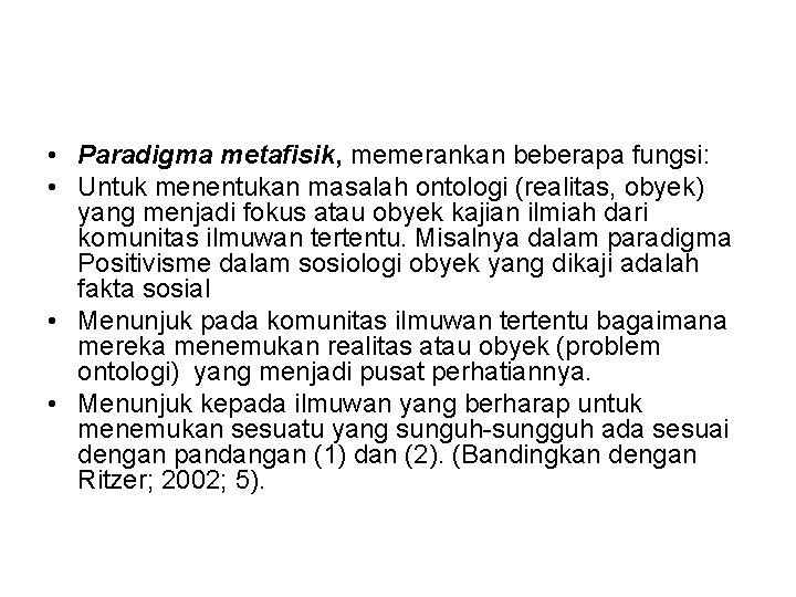  • Paradigma metafisik, memerankan beberapa fungsi: • Untuk menentukan masalah ontologi (realitas, obyek)