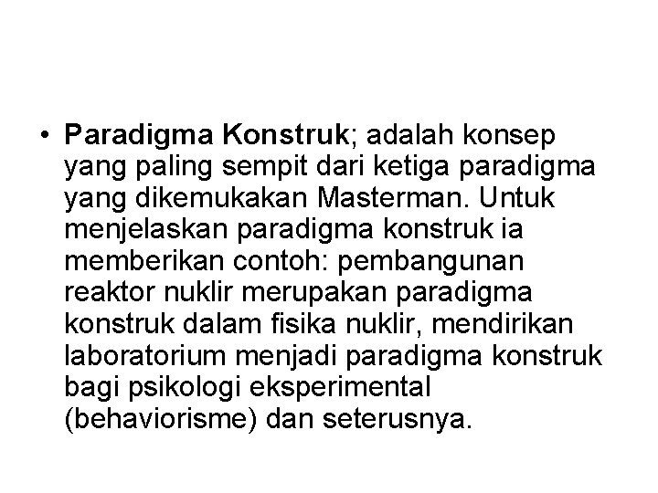  • Paradigma Konstruk; adalah konsep yang paling sempit dari ketiga paradigma yang dikemukakan