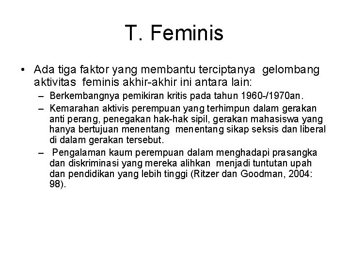 T. Feminis • Ada tiga faktor yang membantu terciptanya gelombang aktivitas feminis akhir-akhir ini