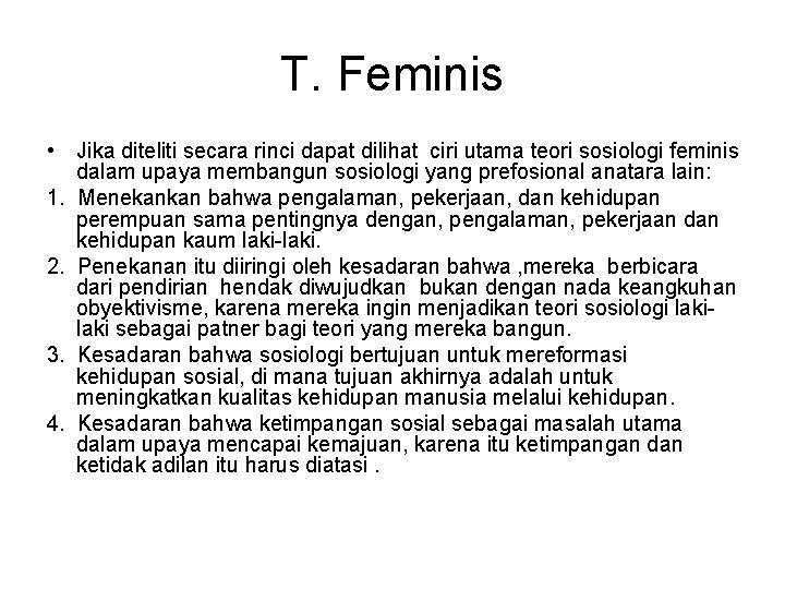 T. Feminis • Jika diteliti secara rinci dapat dilihat ciri utama teori sosiologi feminis