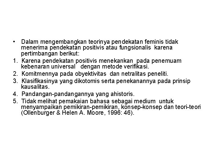 • Dalam mengembangkan teorinya pendekatan feminis tidak menerima pendekatan positivis atau fungsionalis karena