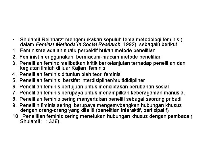  • Shulamit Reinharzt mengemukakan sepuluh tema metodologi feminis ( dalam Feminst Methods In