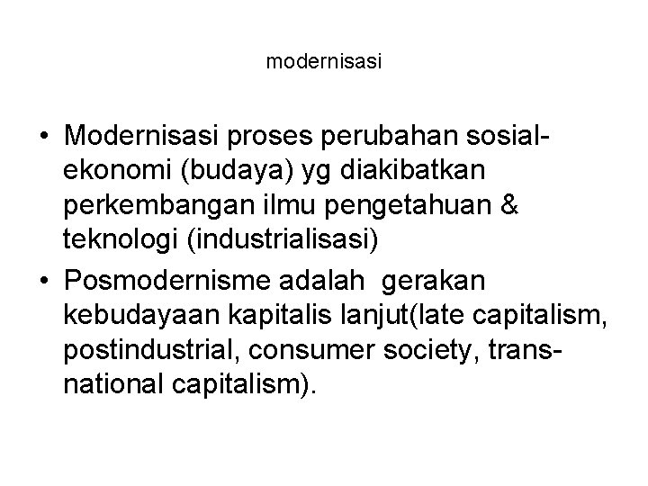 modernisasi • Modernisasi proses perubahan sosialekonomi (budaya) yg diakibatkan perkembangan ilmu pengetahuan & teknologi