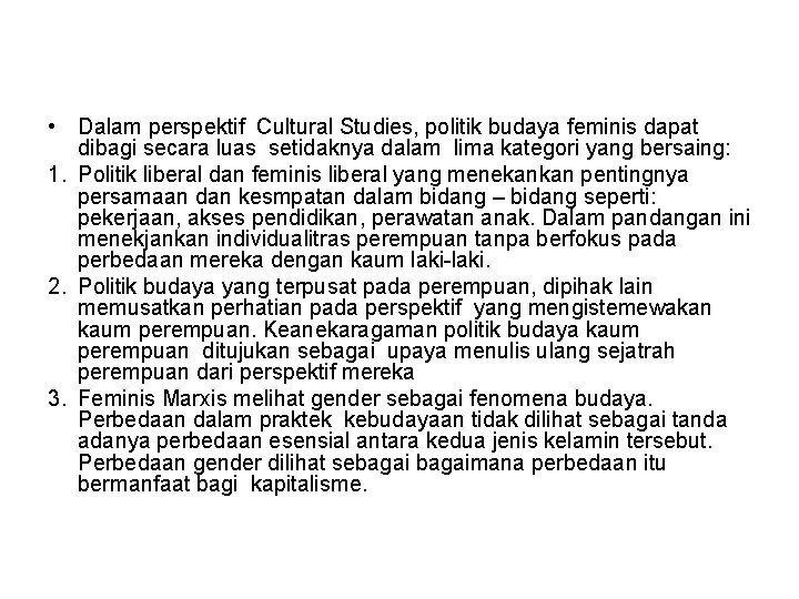  • Dalam perspektif Cultural Studies, politik budaya feminis dapat dibagi secara luas setidaknya
