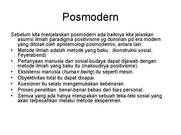 Posmodern Sebelum kita menjelaskan posmodern ada baiknya kita jelaskan asumsi ilmiah paradigma positivisme yg