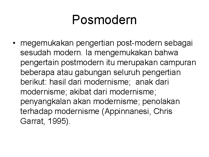 Posmodern • megemukakan pengertian post-modern sebagai sesudah modern. Ia mengemukakan bahwa pengertain postmodern itu