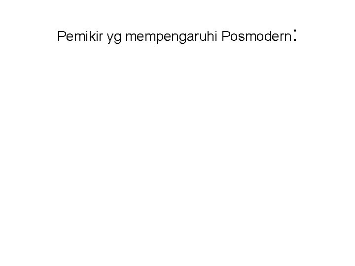 Pemikir yg mempengaruhi Posmodern: 