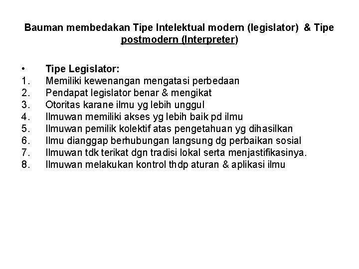 Bauman membedakan Tipe Intelektual modern (legislator) & Tipe postmodern (Interpreter) • 1. 2. 3.
