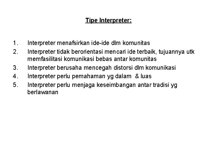 Tipe Interpreter: 1. 2. 3. 4. 5. Interpreter menafsirkan ide-ide dlm komunitas Interpreter tidak