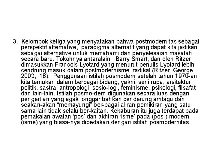 3. Kelompok ketiga yang menyatakan bahwa postmodernitas sebagai perspektif alternative, paradigma alternatif yang dapat