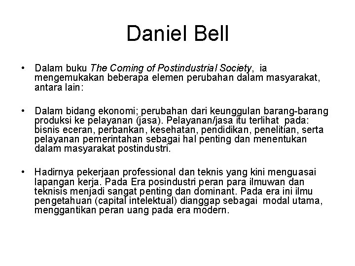 Daniel Bell • Dalam buku The Coming of Postindustrial Society, ia mengemukakan beberapa elemen