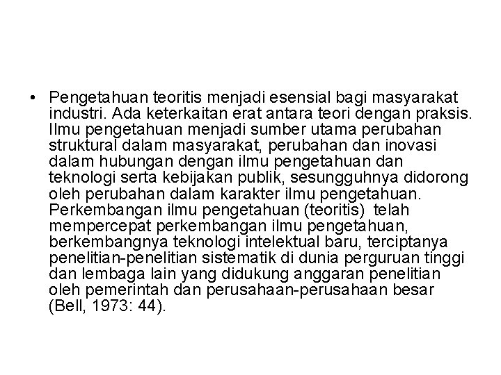  • Pengetahuan teoritis menjadi esensial bagi masyarakat industri. Ada keterkaitan erat antara teori