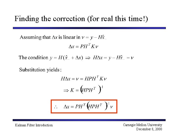 Finding the correction (for real this time!) Kalman Filter Introduction Carnegie Mellon University December