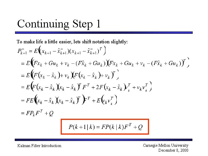Continuing Step 1 To make life a little easier, lets shift notation slightly: Kalman