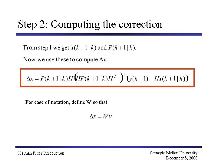 Step 2: Computing the correction For ease of notation, define W so that Kalman