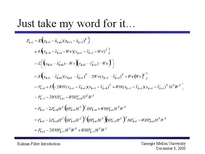 Just take my word for it… Kalman Filter Introduction Carnegie Mellon University December 8,