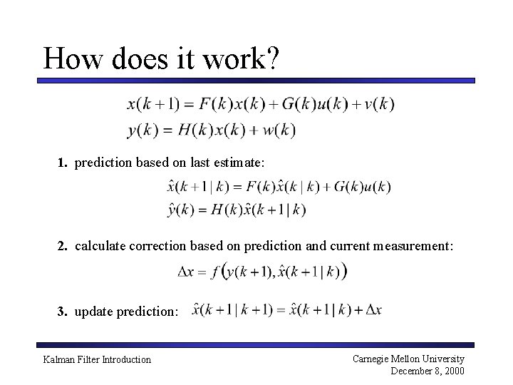 How does it work? 1. prediction based on last estimate: 2. calculate correction based