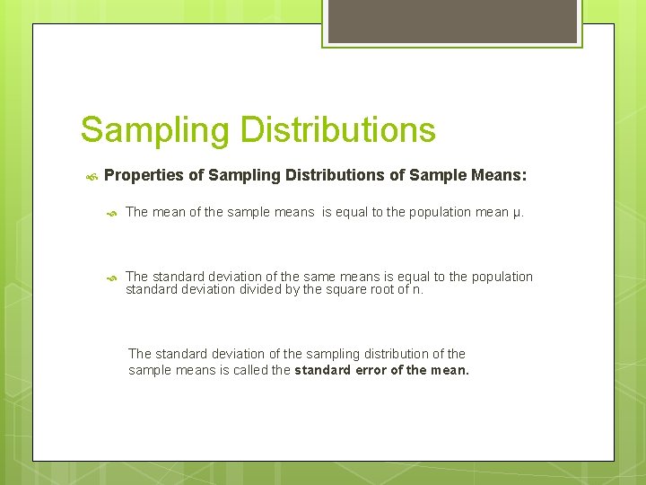 Sampling Distributions Properties of Sampling Distributions of Sample Means: The mean of the sample