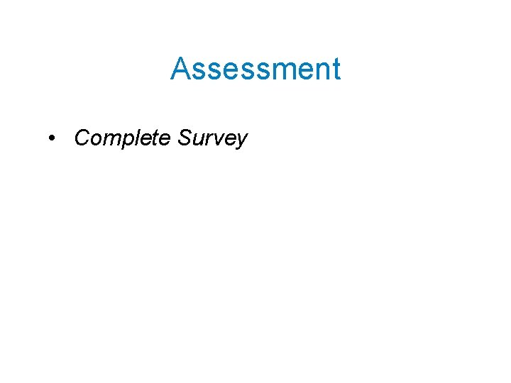 Assessment • Complete Survey 