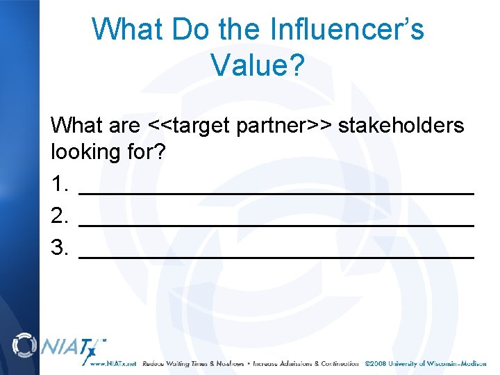 What Do the Influencer’s Value? What are <<target partner>> stakeholders looking for? 1. ________________