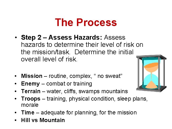 The Process • Step 2 – Assess Hazards: Assess hazards to determine their level