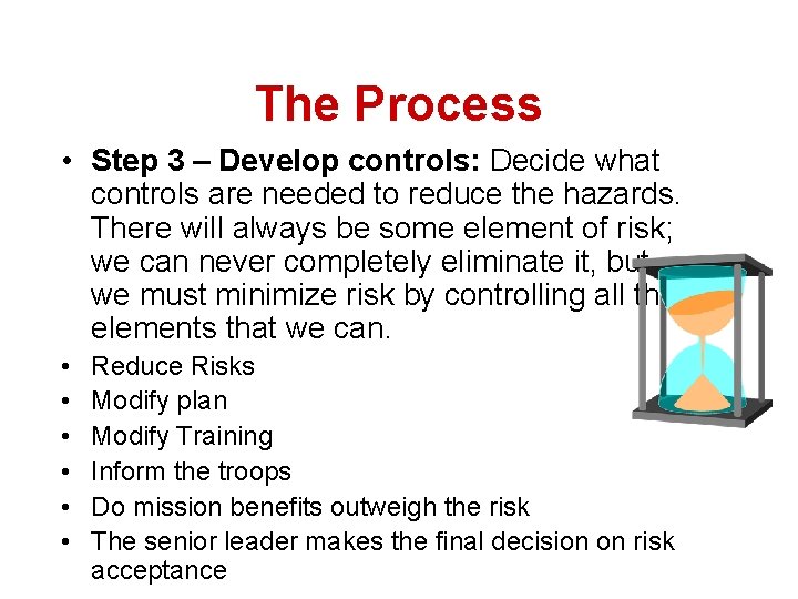 The Process • Step 3 – Develop controls: Decide what controls are needed to