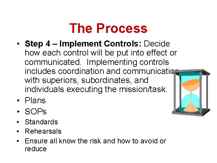 The Process • Step 4 – Implement Controls: Decide how each control will be
