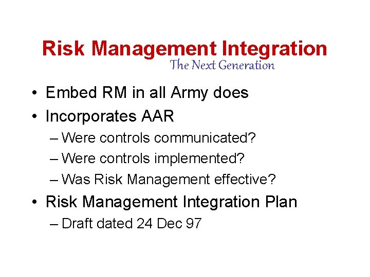 Risk Management Integration The Next Generation • Embed RM in all Army does •