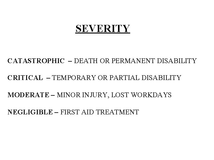 SEVERITY CATASTROPHIC – DEATH OR PERMANENT DISABILITY CRITICAL – TEMPORARY OR PARTIAL DISABILITY MODERATE