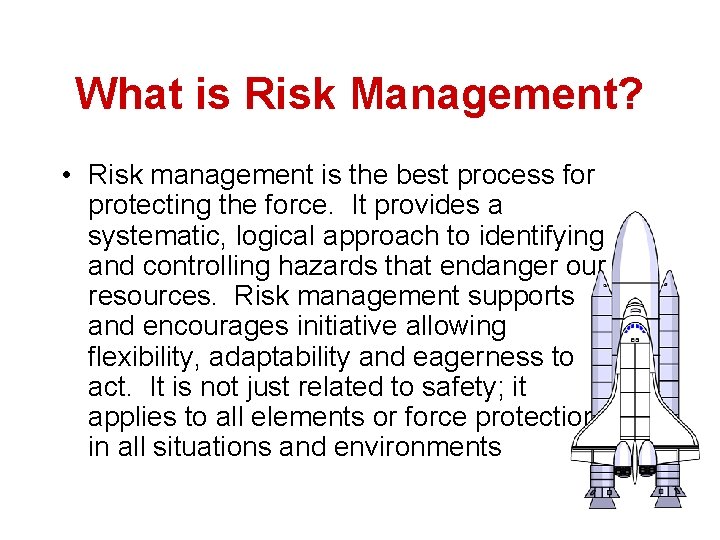 What is Risk Management? • Risk management is the best process for protecting the