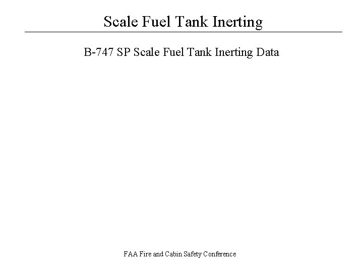 Scale Fuel Tank Inerting __________________ B-747 SP Scale Fuel Tank Inerting Data FAA Fire