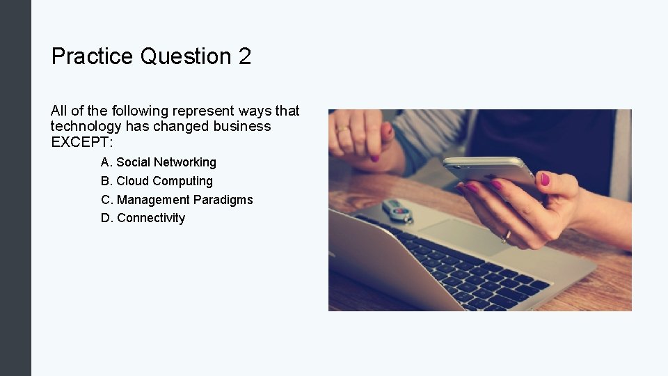 Practice Question 2 All of the following represent ways that technology has changed business