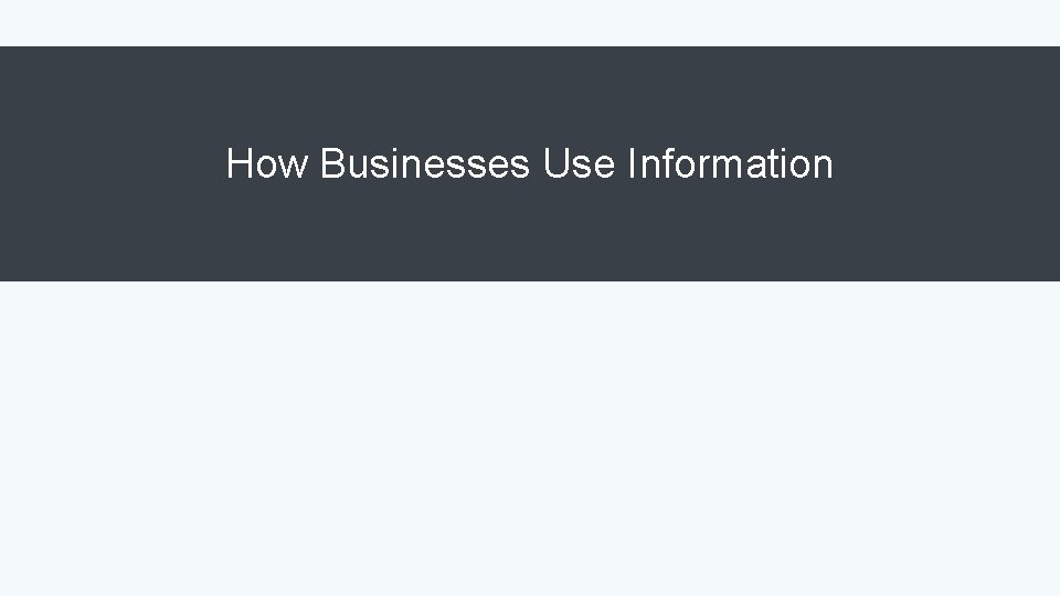 How Businesses Use Information 
