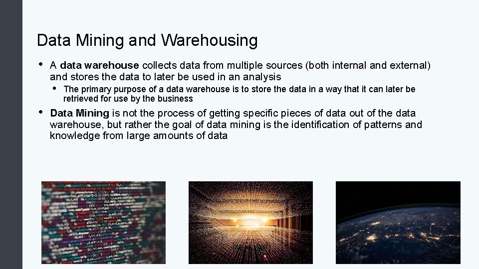 Data Mining and Warehousing • A data warehouse collects data from multiple sources (both