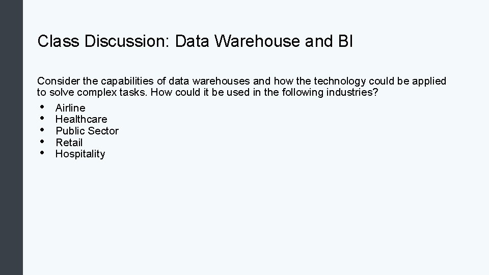 Class Discussion: Data Warehouse and BI Consider the capabilities of data warehouses and how