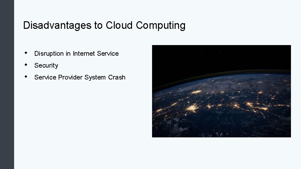 Disadvantages to Cloud Computing • • • Disruption in Internet Service Security Service Provider