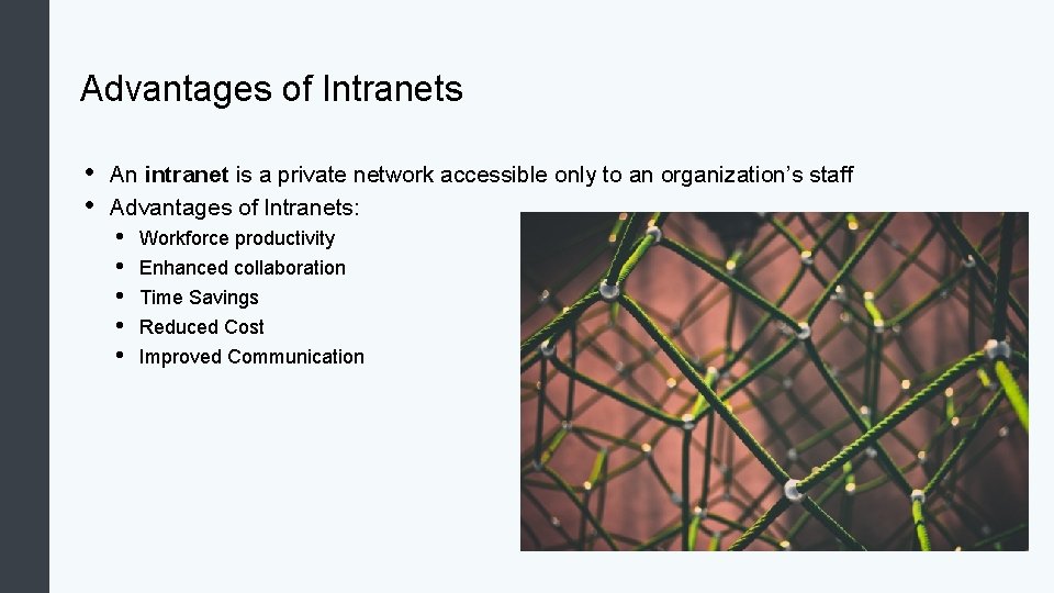 Advantages of Intranets • • An intranet is a private network accessible only to