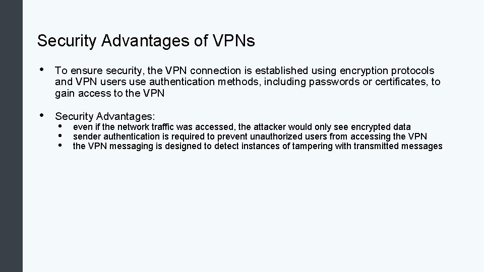 Security Advantages of VPNs • To ensure security, the VPN connection is established using
