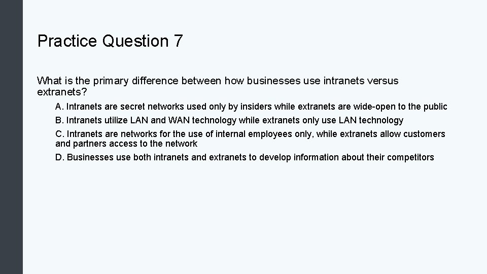 Practice Question 7 What is the primary difference between how businesses use intranets versus