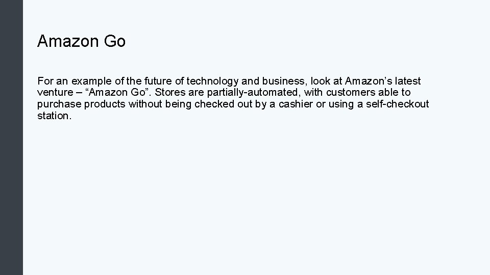Amazon Go For an example of the future of technology and business, look at