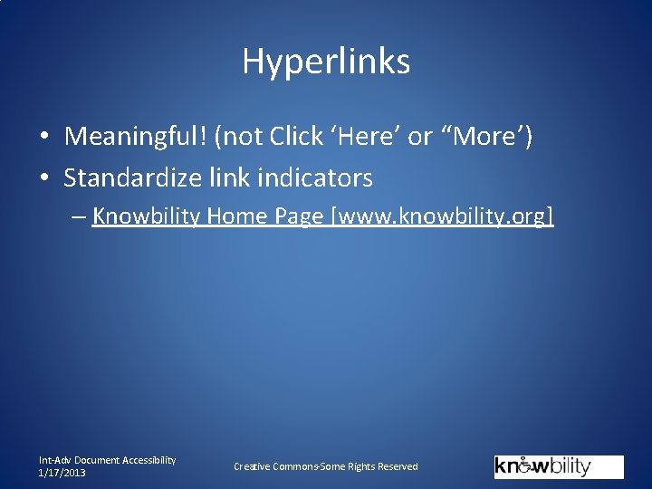 Hyperlinks • Meaningful! (not Click ‘Here’ or “More’) • Standardize link indicators – Knowbility