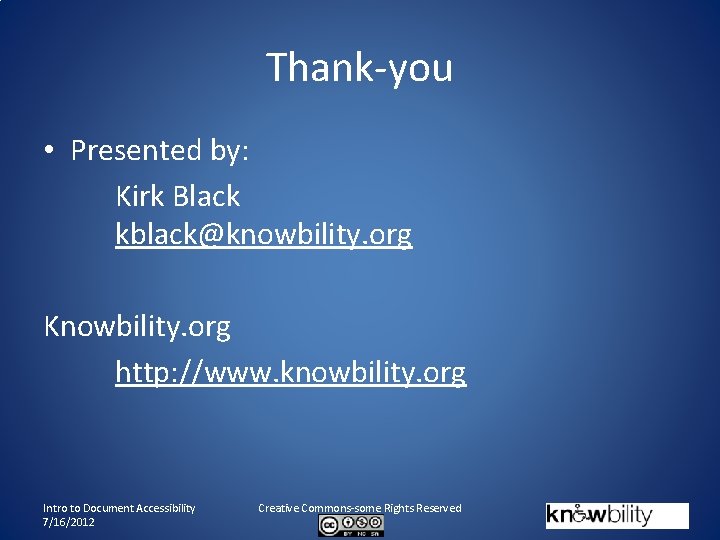 Thank-you • Presented by: Kirk Black kblack@knowbility. org Knowbility. org http: //www. knowbility. org