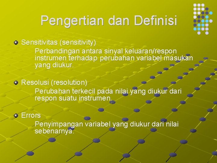 Pengertian dan Definisi Sensitivitas (sensitivity) Perbandingan antara sinyal keluaran/respon instrumen terhadap perubahan variabel masukan