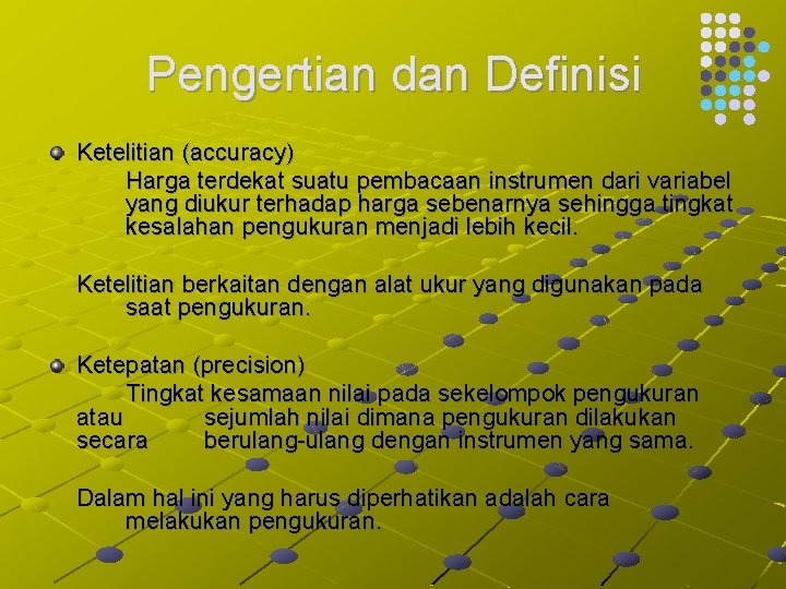 Pengertian dan Definisi Ketelitian (accuracy) Harga terdekat suatu pembacaan instrumen dari variabel yang diukur