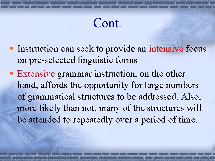Cont. § Instruction can seek to provide an intensive focus on pre-selected linguistic forms