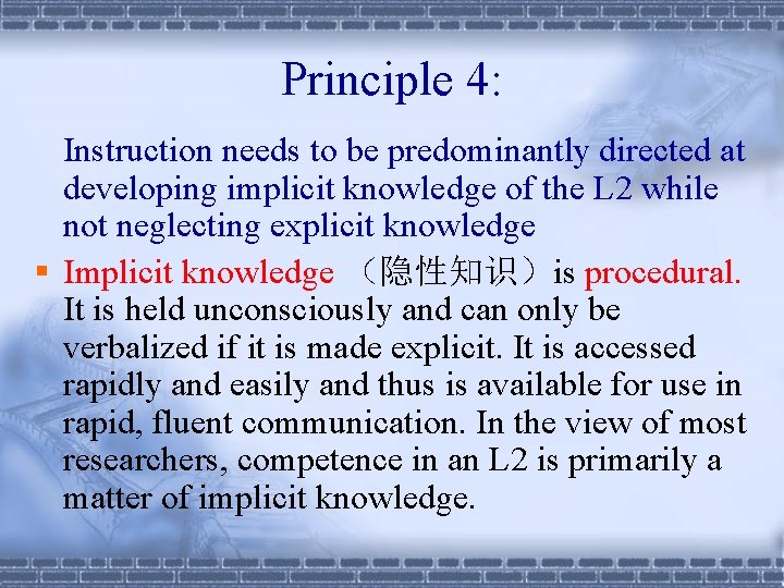 Principle 4: Instruction needs to be predominantly directed at developing implicit knowledge of the