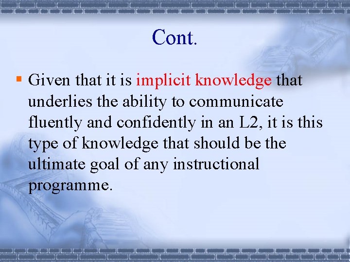 Cont. § Given that it is implicit knowledge that underlies the ability to communicate
