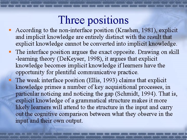 Three positions § According to the non-interface position (Krashen, 1981), explicit and implicit knowledge