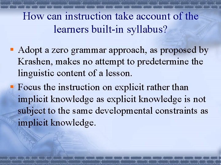 How can instruction take account of the learners built-in syllabus? § Adopt a zero